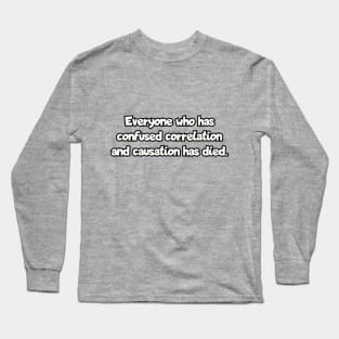 Correlation and Causation Long Sleeve T-Shirt